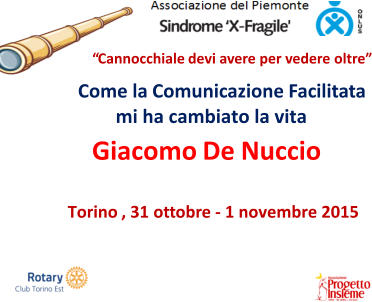 Come la Comunicazione Facilitata          mi ha cambiato la vita Giacomo De Nuccio Torino , 31 ottobre - 1 novembre 2015 “Cannocchiale devi avere per vedere oltre”